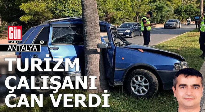 Antalya'da turizm çalışanı kazada can verdi