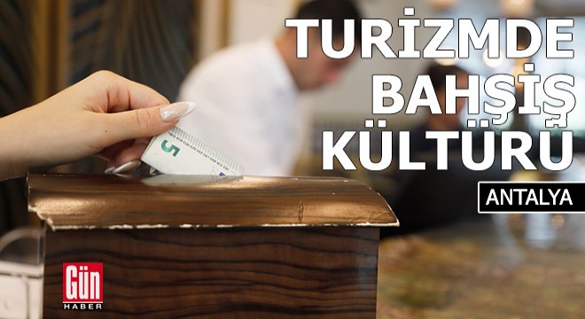 Antalya'da turizmde bahşiş kültürü