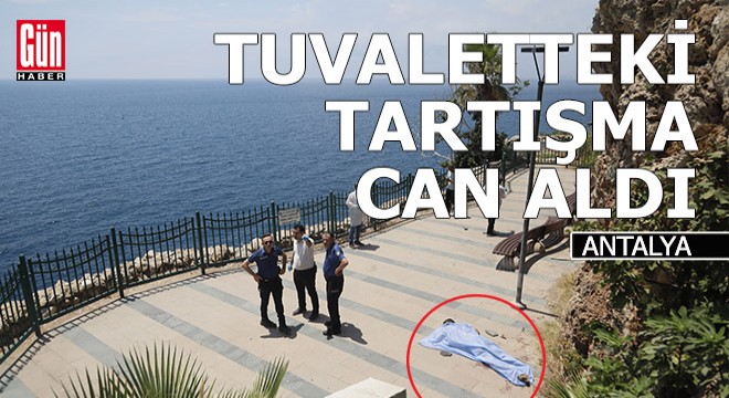 Antalya'da tuvaletteki tartışma can aldı