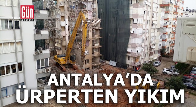 Antalya'da ürperten yıkım