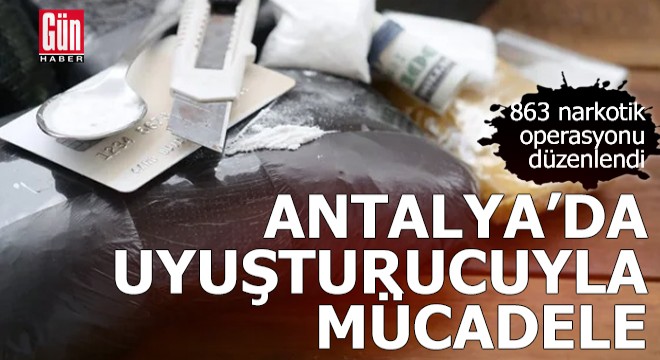 Antalya’da uyuşturucuyla mücadele