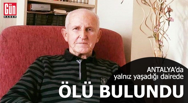 Antalya'da yalnız yaşadığı dairede ölü bulundu