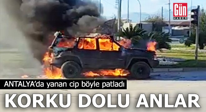 Antalya'da yanan cip böyle patladı!