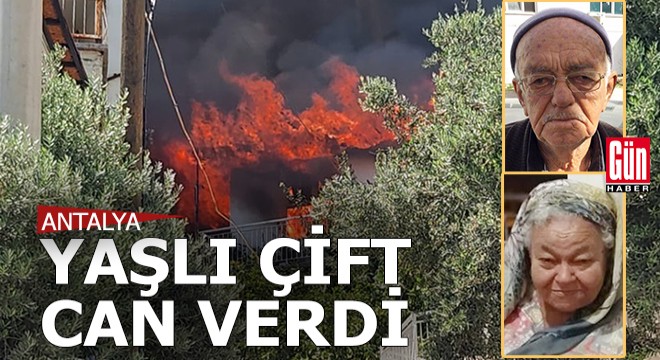 Antalya'da yaşlı çift yanan evlerinde can verdi