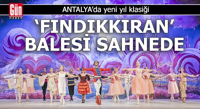 Antalya'da yeni yıl klasiği 'Fındıkkıran' balesi sahnede