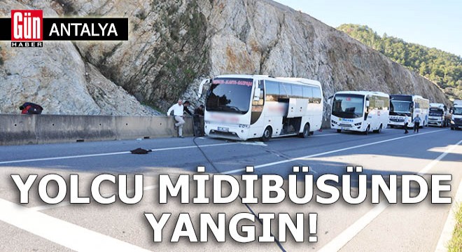 Antalya'da yolcu midibüsünde yangın