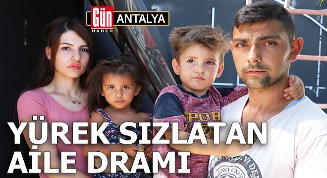 Antalya'da yürek sızlatan aile dramı...