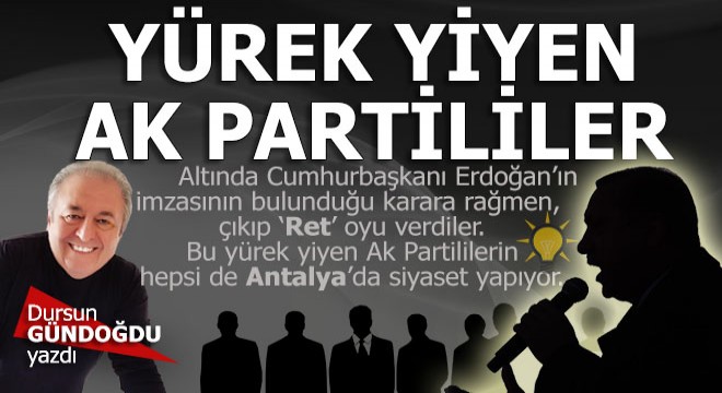 Antalya'da yürek yiyen AKP’liler