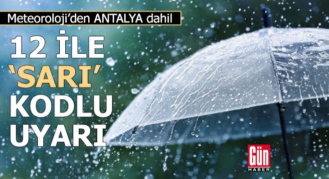 Antalya dahil 12 il için sarı kodlu uyarı