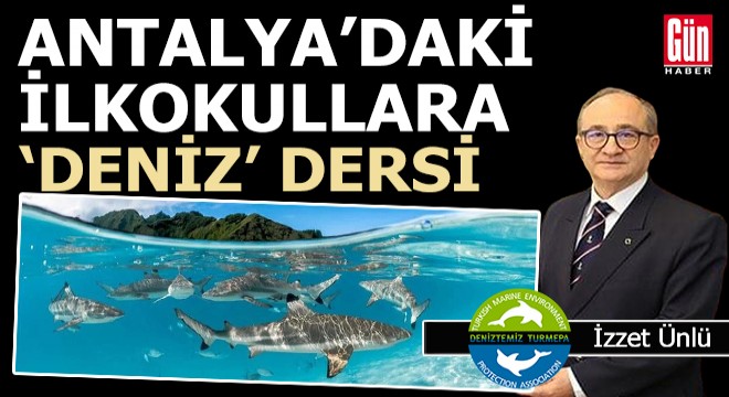 Antalya'daki ilkokullarda 'Deniz' anlatılacak