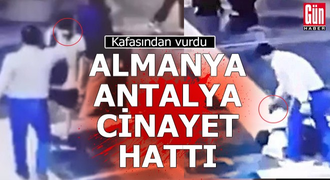 Antalya'daki kan davası Almanya'ya uzandı