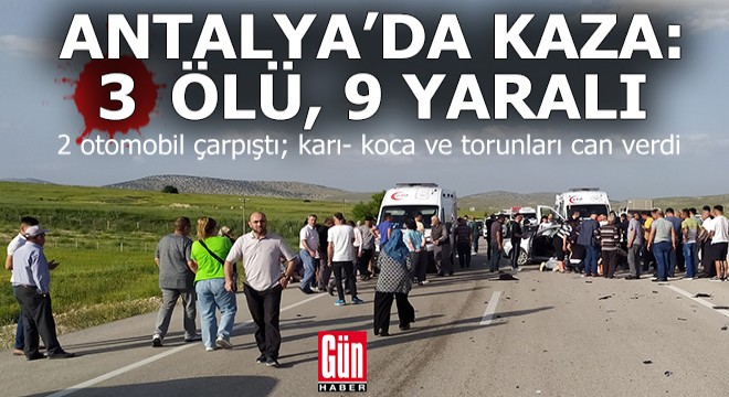 Antalya'daki kazada karı-koca ve torunları can verdi, 9 da yaralı var