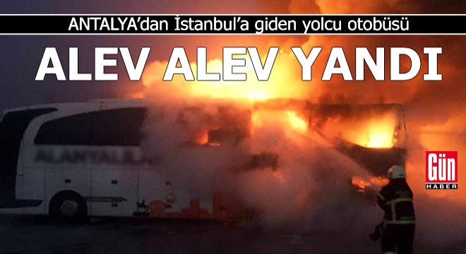 Antalya'dan İstanbul'a giden yolcu otobüsü yandı