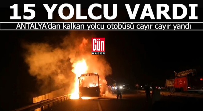 Antalya'dan kalkan yolcu otobüsü seyir halinde yandı