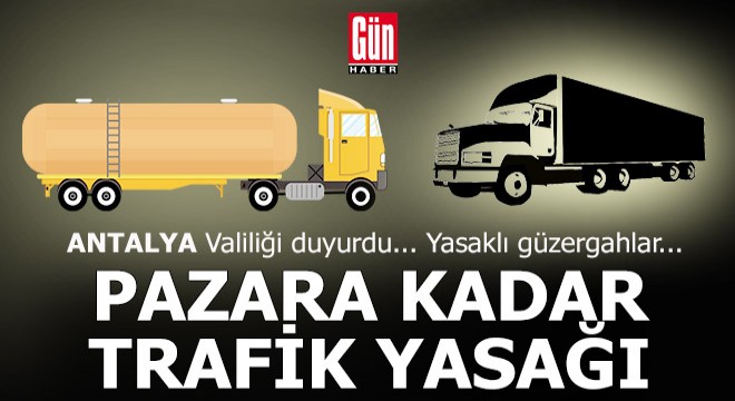 Antalya'dan yola çıkacak kamyon, çekici ve tanker sürücüleri dikkat... Bu yollar size kapalı...