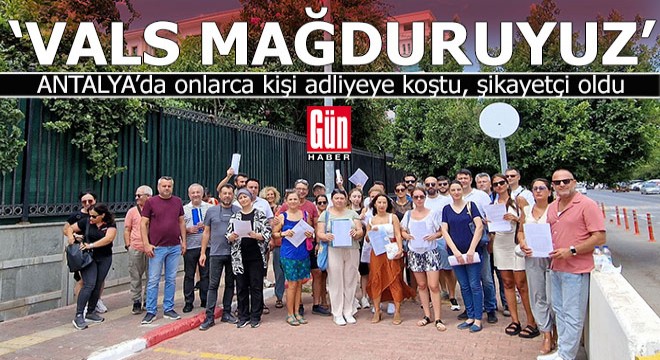 Antalya'nın 'Vals' mağdurları adliyeye koştu