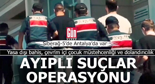 Antalya'nın da içinde olduğu 23 ilde Siberağ-5 Operasyonu; 55 gözaltı