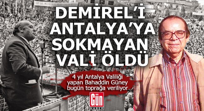 Antalya'nın eski valilerinden Bahaddin Güney yaşamını yitirdi