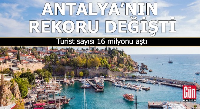 Antalya'nın rekoru değişti, turist sayısı 16 milyonu aştı