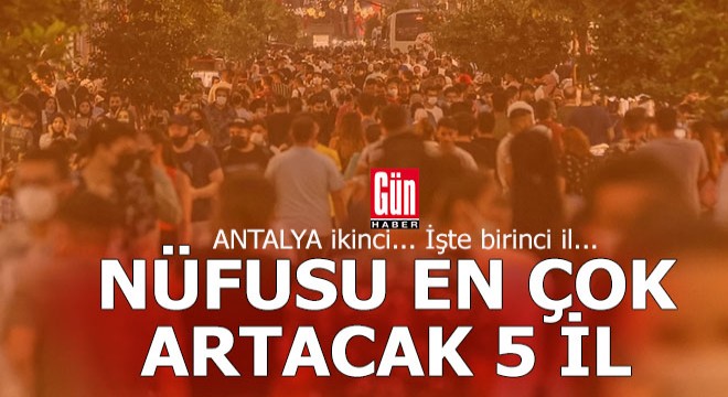 Antalya nüfusu en çok artacak ikinci il...