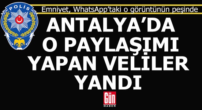 Antalya polisi o paylaşımı yapan öğrenci velilerinin peşinde...