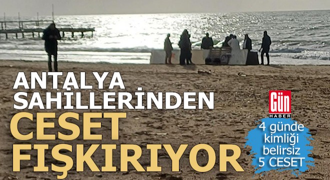 Antalya sahillerinde 4 günde 5 ceset bulundu