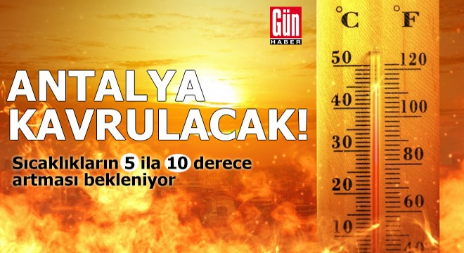 Antalya sıcaktan kavrulacak!