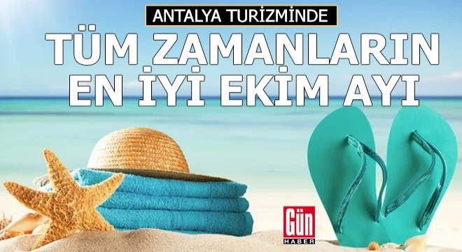 Antalya turizminde tüm zamanların en iyi ekim ayı