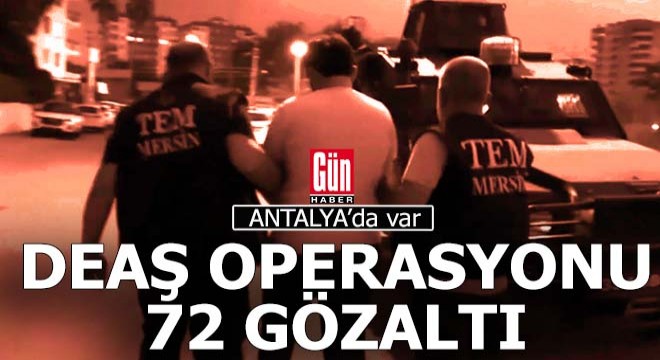 Antalya ve 12 ilde DEAŞ operasyonu; 72 gözaltı