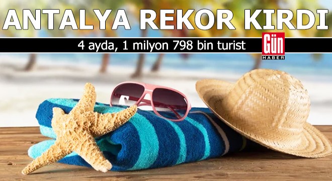 Antalya'ya 4 ayda, 1 milyon 798 bin turist