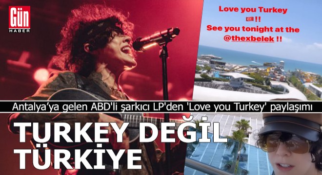 Antalya'ya gelen ABD'li şarkıcı LP'den 'Love you Turkey' paylaşımı