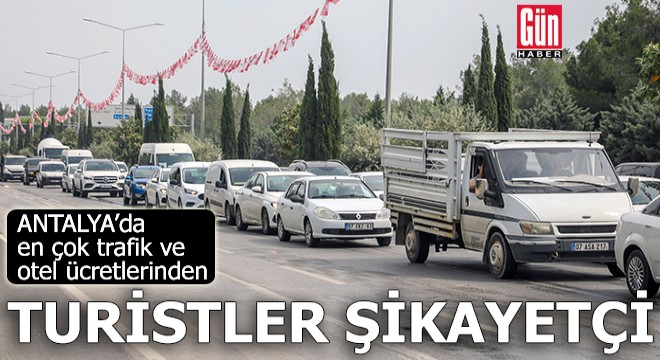 Antalya'ya gelen turist, en çok trafik ve otel ücretinden şikayetçi