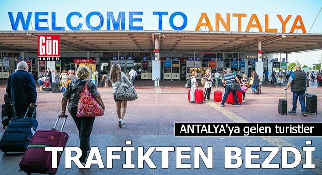 Antalya'ya gelen turistler, trafikten bezdi