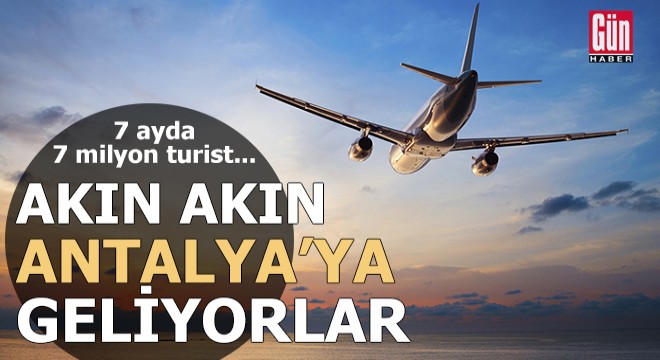 Antalya'ya hava yoluyla gelen turist sayısı 7 milyona yaklaştı