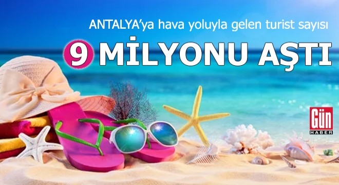 Antalya'ya hava yoluyla gelen turist sayısı 9 milyonu aştı