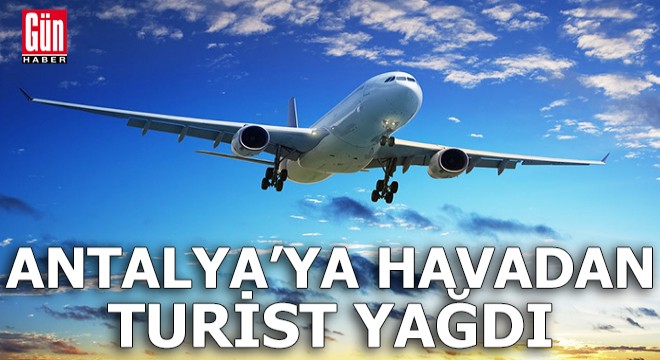 Antalya'ya havadan turist yağdı