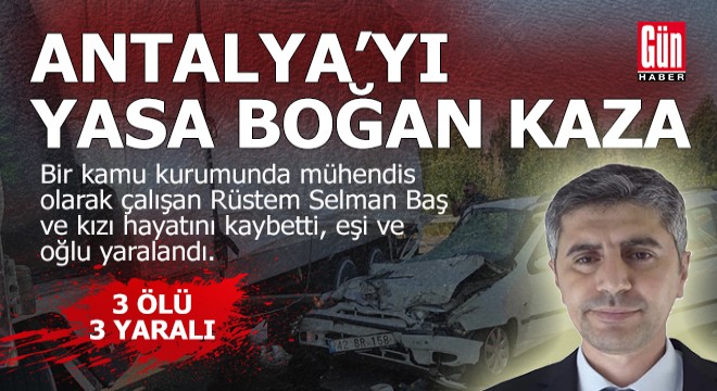 Antalya'yı yasa boğan kaza; 3 ölü, 3 yaralı