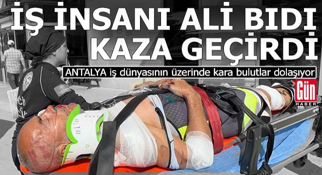 Antalyalı iş insanı Ali Bıdı kazada yaralandı