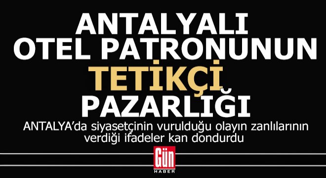 Antalyalı otelcinin tetikçi pazarlığı kan dondurdu