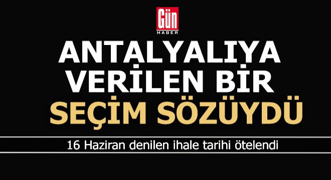 Antalyalıya seçim sözüydü, ötelene ötelene bir hal oldu