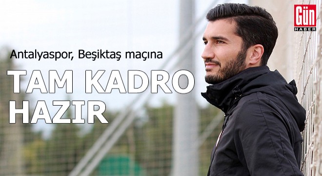 Antalyaspor, Beşiktaş maçına tam kadro hazır