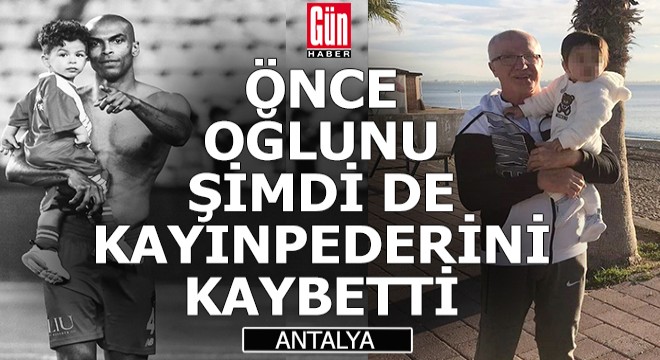 Antalyasporlu Naldo, oğlundan sonra kayınpederini de kaybetti