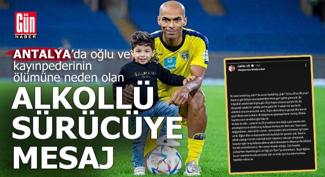 Antalyasporlu futbolcu oğlu ve kayınpederinin ölümüne neden olan alkollü sürücüye mesaj yazdı