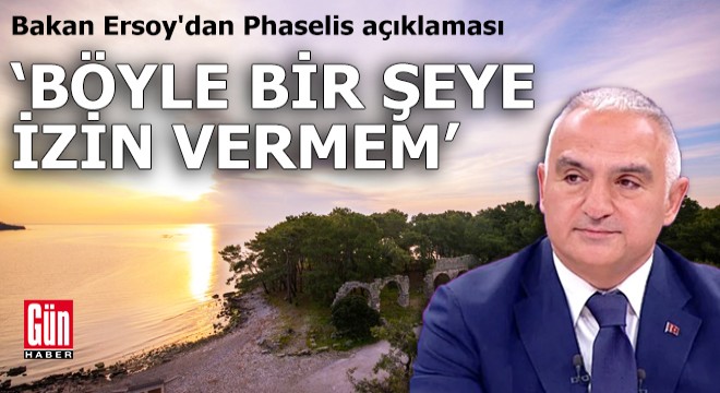 Bakan Ersoy'dan Phaselis açıklaması: Böyle bir şeye izin vermem!