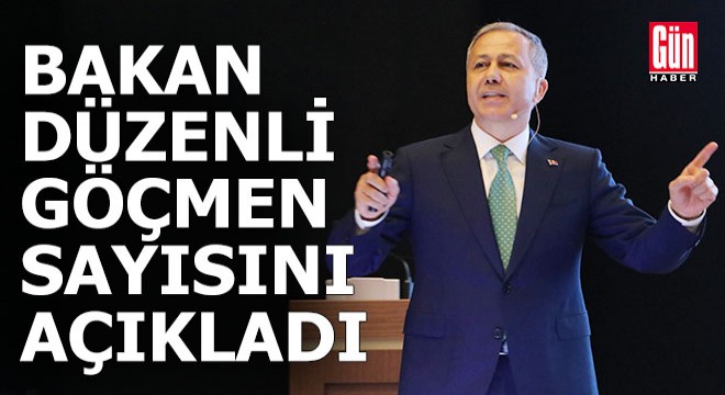 Bakan, Türkiye'deki düzenli göçmen sayısını açıkladı