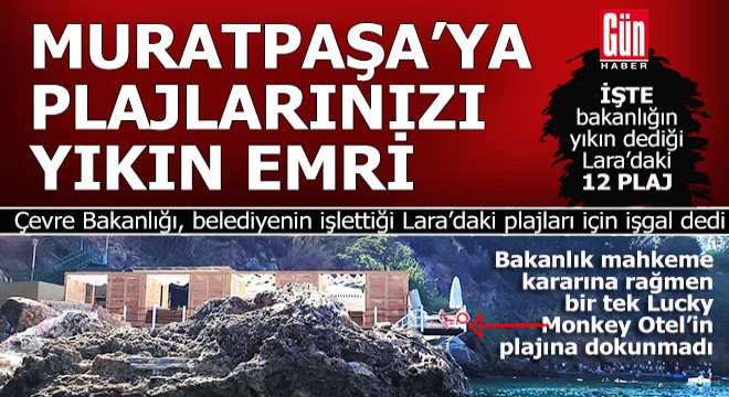 Bakanlıktan, Muratpaşa Belediyesi'ne; 'Lara'daki plajlarınızı kaldırın'...