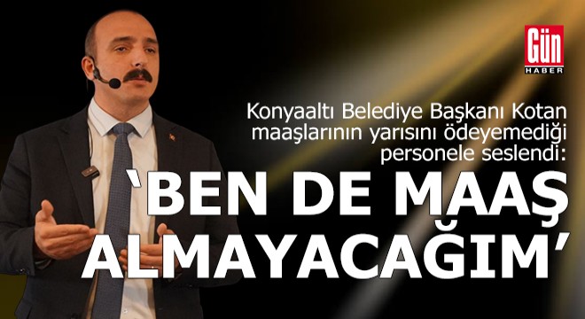 Başkan Kotan: 'Ben de maaş almayacağım'