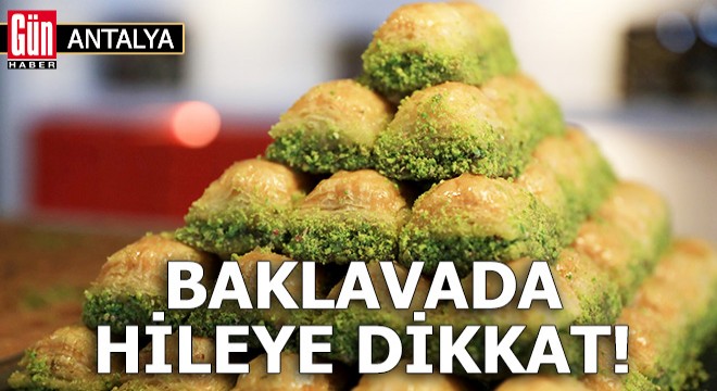 Bayram öncesinde baklavada hileye dikkat!