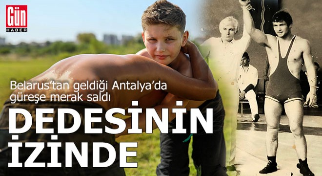 Belaruslu David Antalya'da dedesinin izinde gidiyor