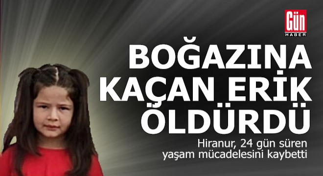 Boğazına erik kaçan Hiranur hayatını kaybetti